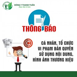 Thông báo cá nhân, tổ chức vi phạm bản quyền sử dụng nội dung, hình ảnh thương hiệu Đông Y Thanh Tuấn
